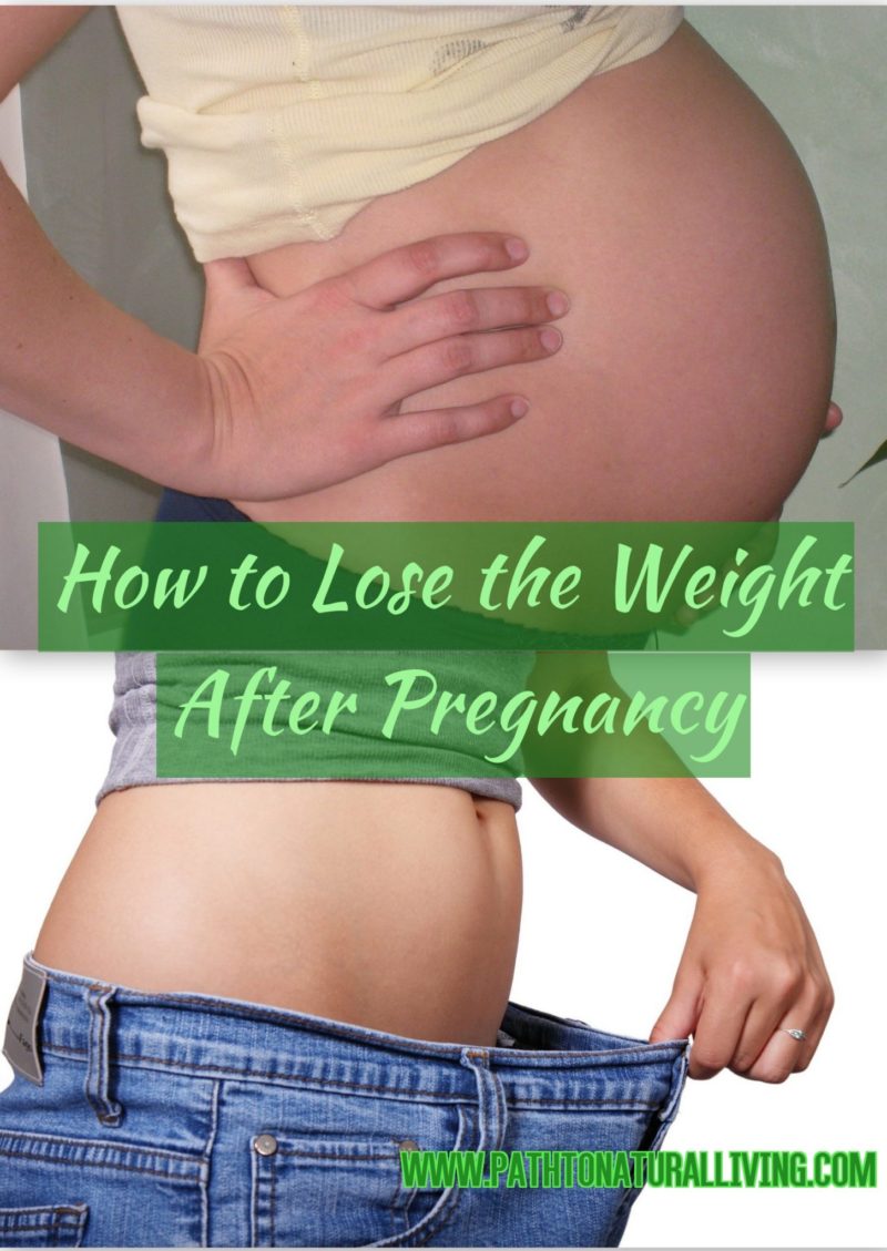 How To Lose The Weight After Pregnancy Path To Natural Living